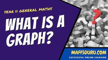What is a graph? | Year 11 General Maths | MaffsGuru.com