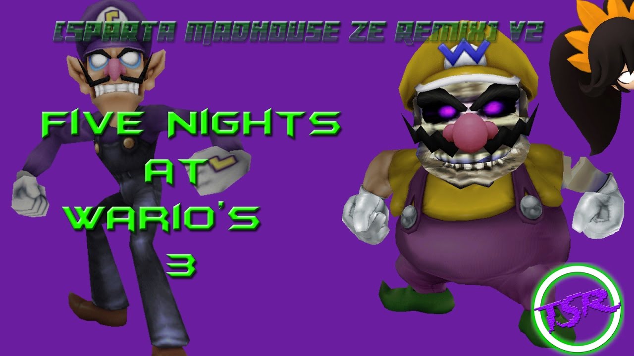 Five Nights at Wario's 3 [Sparta Madhouse ZE Remix] V2