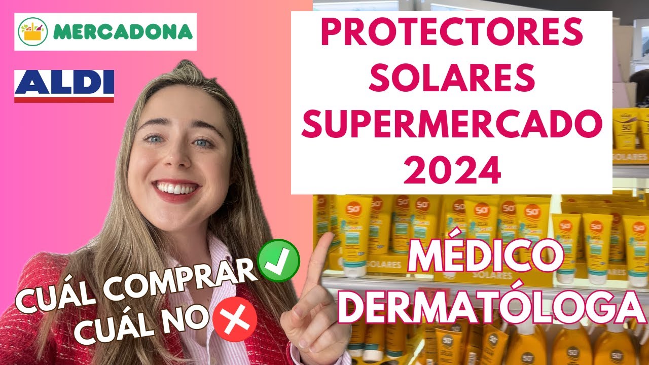 DERMATÓLOGA ANALIZA PROTECTORES SOLARES DE SUPERMERCADO 2024: MERCADONA, ALDI... ¿CUÁL COMPRAR?
