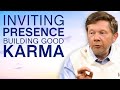 Inviting Presence And Building Good Karma | Eckhart Tolle