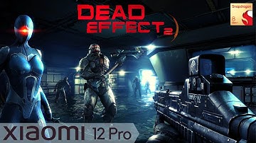 Dead Effect 2 | Android Gameplay | Xiaomi 12 Pro 12/256 Snapdragon 8 Gen 1 | Max Settings