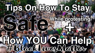 TIPS TO HOW TO STAY SAFE WHILE PROTESTING‼️+HOW YOU CAN HELP‼️