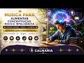 🧠✨ MÚSICA PARA AUMENTAR CONCENTRAÇÃO, FOCO E INTELIGÊNCIA ✨🧠
