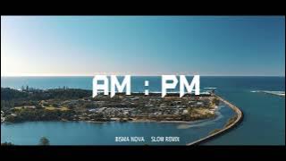 AM : PM Slow Remix adem (healing musik) 🌴!!! || Bisma Nova
