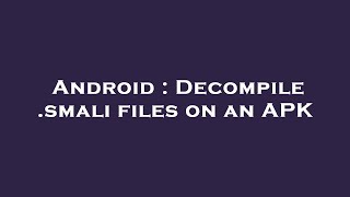 Android : Decompile .smali files on an APK