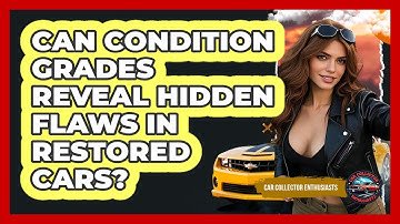 Can Condition Grades Reveal Hidden Flaws In Restored Cars? - Car Collector Enthusiasts