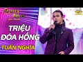 TRIỆU ĐÓA HOA HỒNG - Tuấn Nghĩa | Phiên bản hơn cả NUỐT ĐĨA khiến Mỹ Linh phải bật dậy tán thưởng