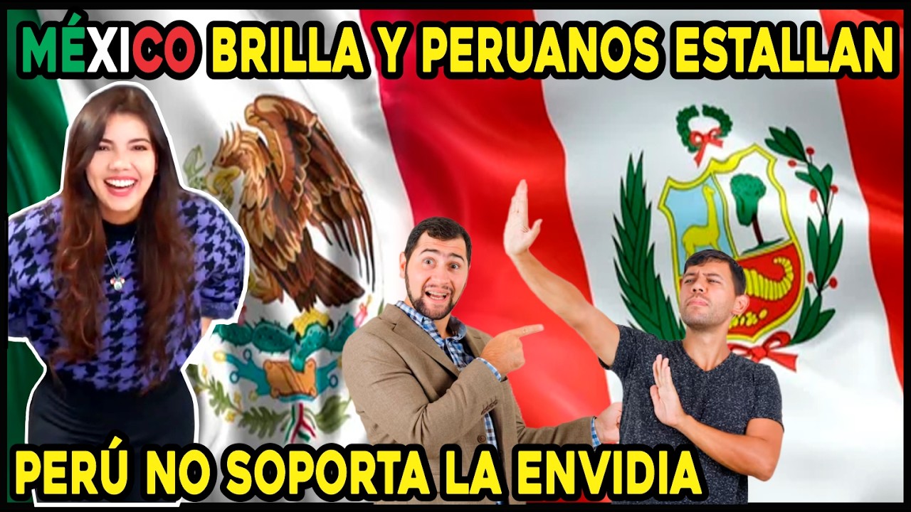 PERUANOS ESTALLAN DE  ENVIDIA HACIA MÉXICO, DESEAN TENER UN PAÍS COMO EL DE LOS MEXICANOS
