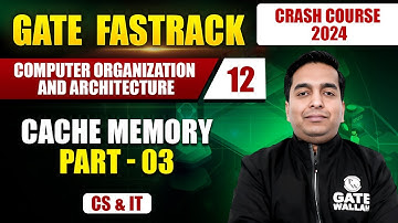 Computer Organization & Architecture 12 | Cache Memory Part - 03 | CS & IT | GATE 2024 Crash Course
