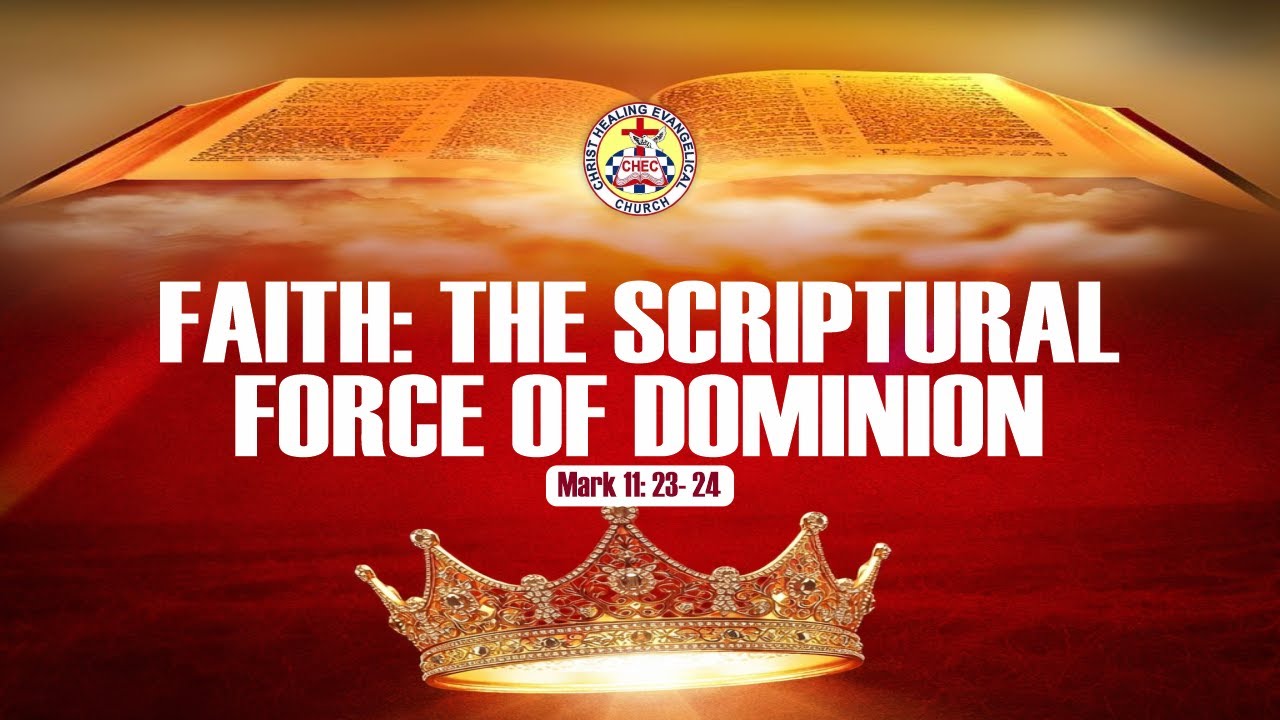 FAITH : THE SCRIPTURAL FORCE OF DOMINION (MARK 11:23-24)