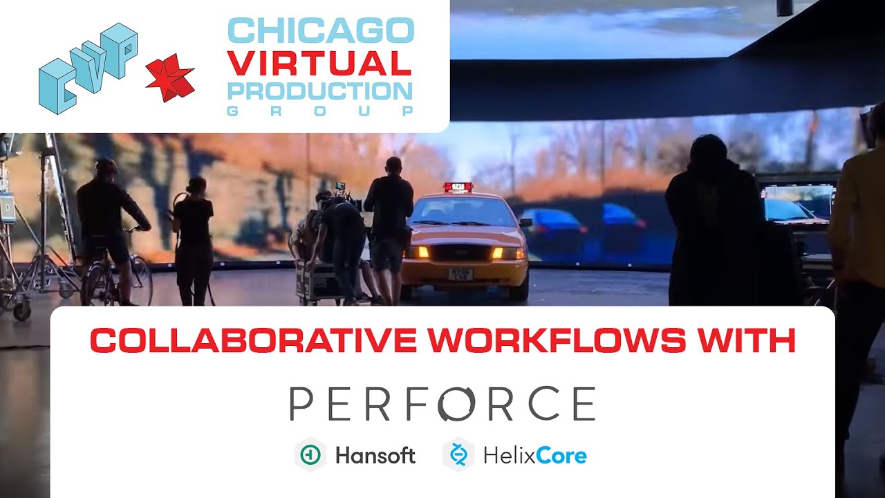 Chicago Virtual Production - Collaborative Workflows with Perforce ...