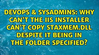 Why can't the IIS installer can't copy staxmem.dll despite it being in the folder specified?