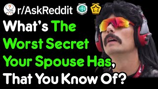 The Worst Secrets Your Spouse Has, That You Know About (r/AskReddit)