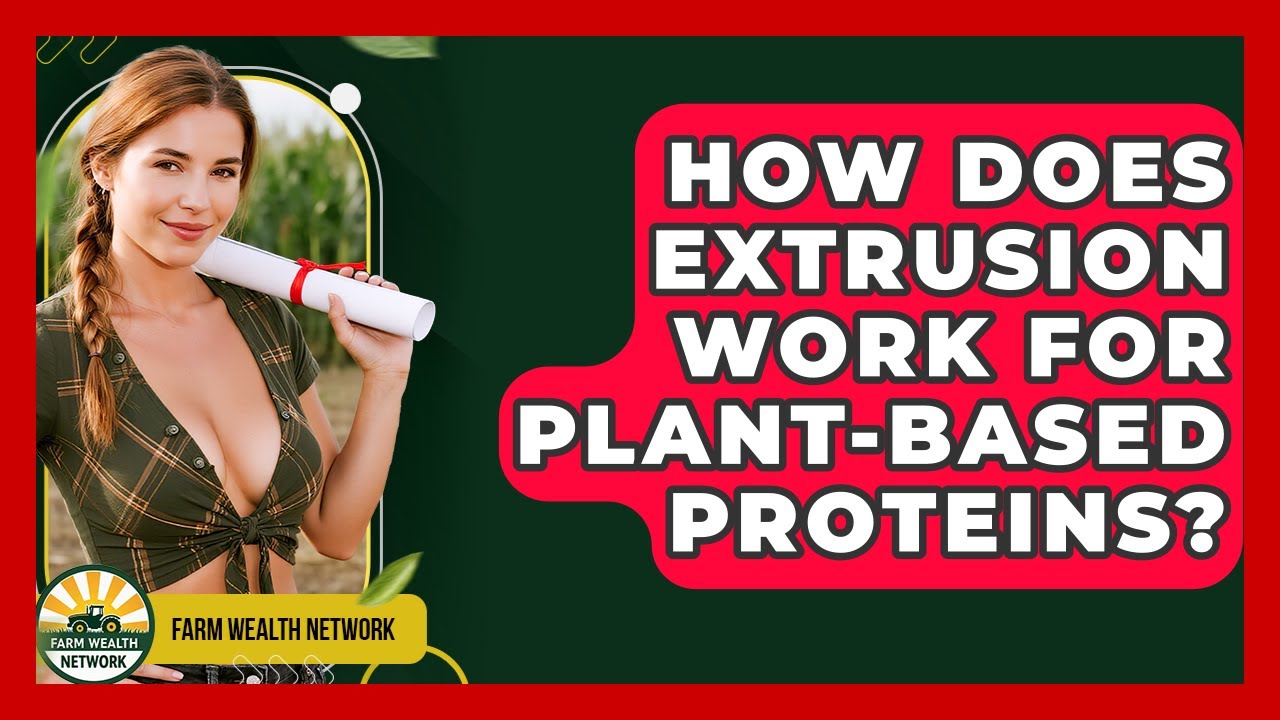 How Does Extrusion Work For Plant-Based Proteins? - Farm Wealth Network