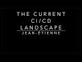 The current CI/CD Landscape - Jean-Étienne - October 2018