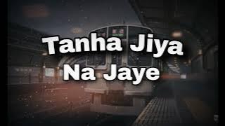 Tanha jiya na jaye | Himesh Reshammiya [slowed reverb]