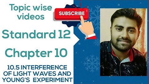 NCERT Physics class 12 chapter 10 10.5 INTERFERENCE OF LIGHT WAVES AND YOUNG