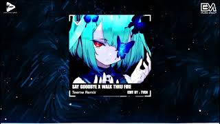 Video thumbnail of "SAY GOODBYE x WALK THRU FIRE - TEEME REMIX | Nhạc Nền Remix Hot Tik Tok 2024"