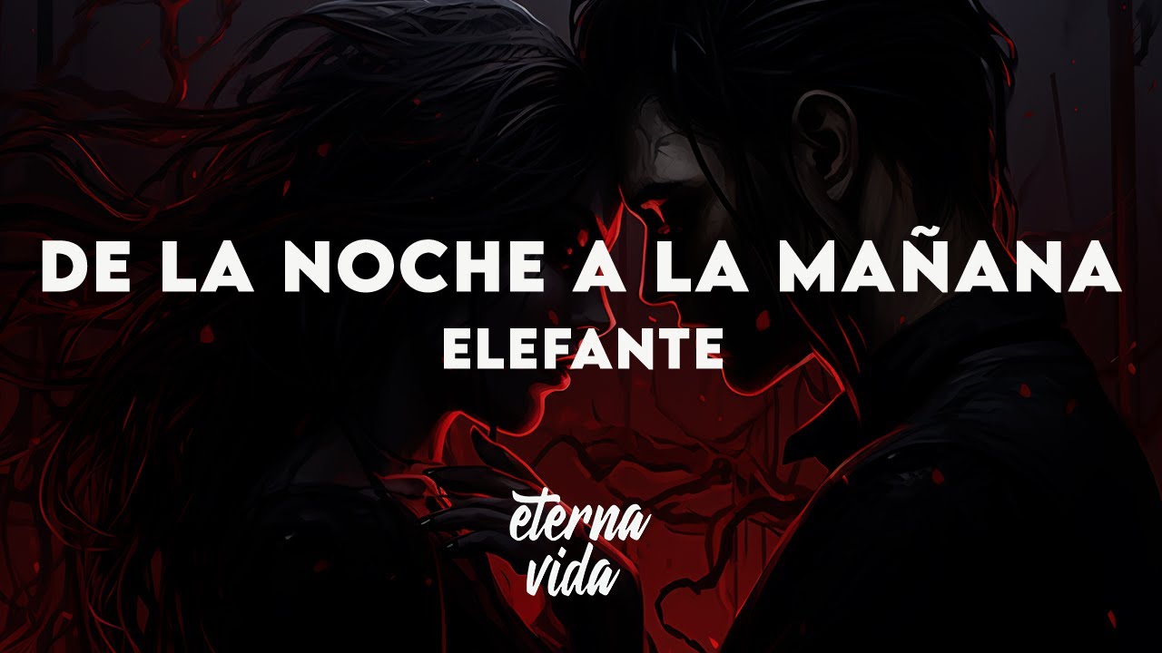 Elefante - De la Noche a la Mañana (Letra/Lyrics)