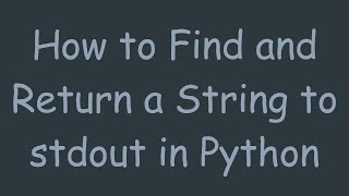 How to Find and Return a String to stdout in Python