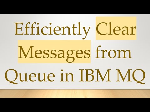 Efficiently Clear Messages from Queue in IBM MQ