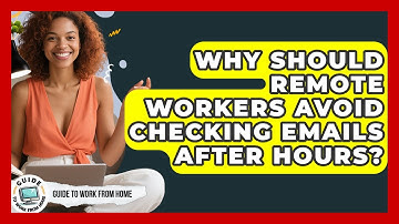 Why Should Remote Workers Avoid Checking Emails After Hours? - Guide To Work From Home
