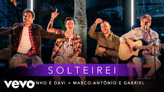 Bruninho & Davi, Marco Antonio & Gabriel - Solteirei