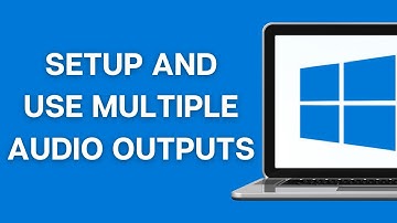 How to Setup and Use Multiple Audio Outputs on Windows