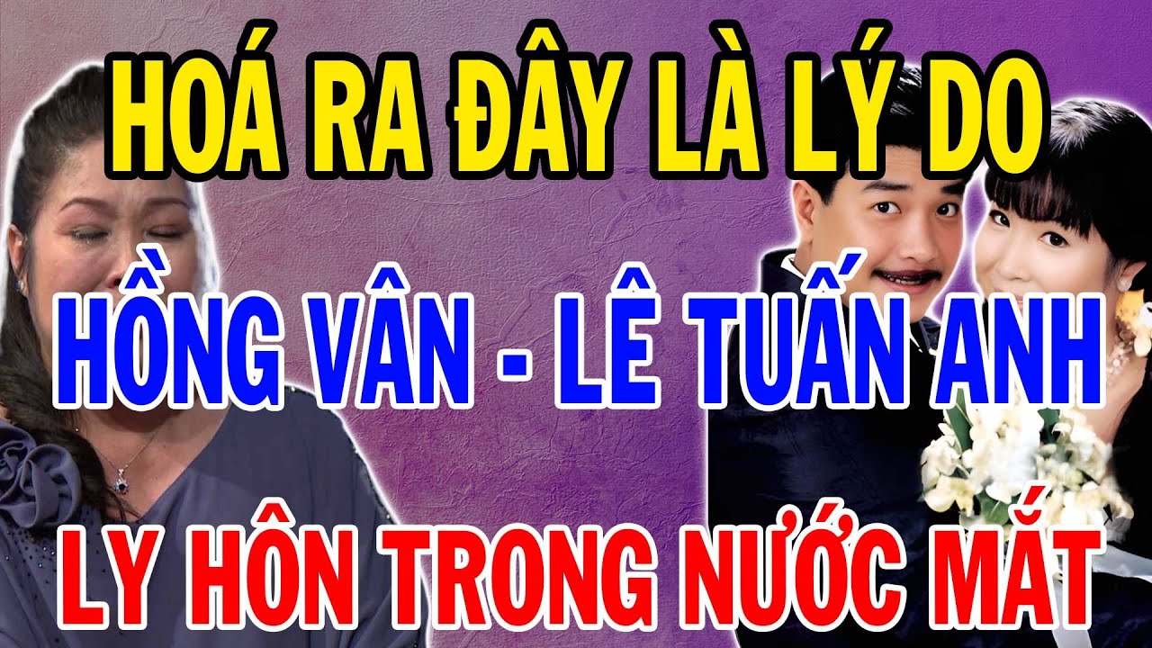 Sự Thật Động Trời: Hồng Vân Và Lê Tuấn Anh Ly Hôn Vì Nguyên Nhân Không Ngờ!