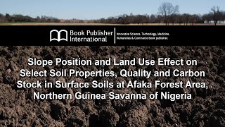 Slope Position and Land Use Effect on Select Soil Properties, Quality and Carbon Stock in Surface