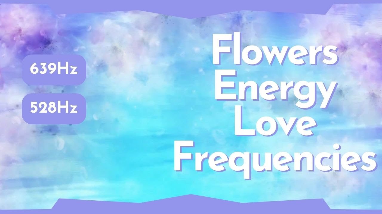 639Hz Colorful Flowers Love Frequencies 528Hz Deep Manifesting