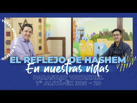 Vayakhel - El reflejo de Hashem en nuestras vidas / HaShem's reflection in our lives