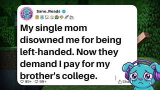 My single mom disowned me for being left-handed. Now they demand I pay for my brother's college.