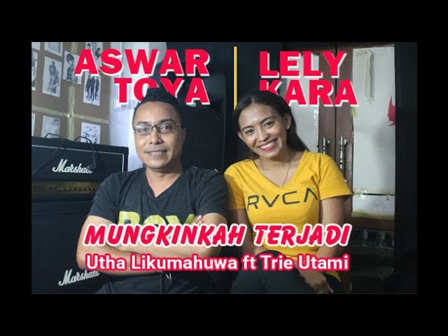 LEMBUT SUARA | UTHA LIKUMAHUWA ft TRIE UTAMI - MUNGKINKAH TERJADI | Cover by ASWAR TOYA ft LELY KARA class=