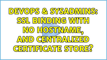 DevOps & SysAdmins: SSL binding with no hostname, and centralized certificate store?