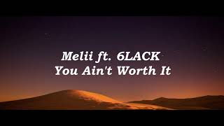 Melii ft  6LACK - You Ain't Worth It lyrics