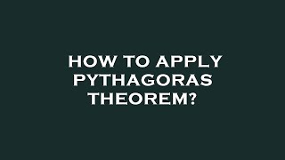 How to apply pythagoras theorem?