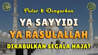 Ya Sayyidi Ya Rasulallah || Dikabulkan Segala Hajat || Sholawat Tanpa Musik Merdu #037