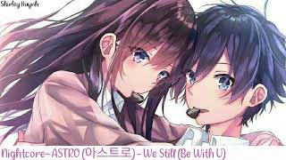 【Nightcore】~ASTRO (아스트로) - We Still (Be With U)