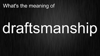 What's the meaning of draftsmanship, How to pronounce draftsmanship