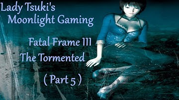 Moonlight Gaming: Fatal Frame III (Part 5)