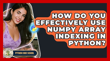 How Do You Effectively Use NumPy Array Indexing In Python? - Python Code School