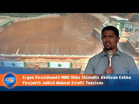 Ergaa Pirezidaantii MNO Obbo Shimallis Abdiisaa Eebba Pirojektii Jallisii Walmal Irratti Taasisan  Ergaa Pirezidaantii MNO Obbo Shimallis Abdiisaa Eebba Pirojektii Jallisii Walmal Irratti Taasisan