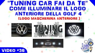 Video #36 - Tuning Car Fai da te: Come illuminare il logo anteriore della Golf 4