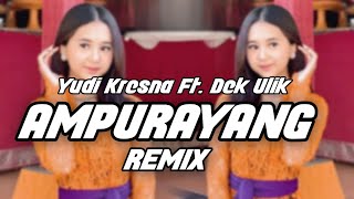 DJ AMPURAYANG YUDI KRESNA FT. DEK ULIK - DJ BALI REMIX TERBARU