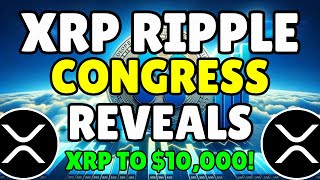 XRP Ripple News: U.S. Congress Reveals Shocking Forecast - XRP Could Reach $10,000!