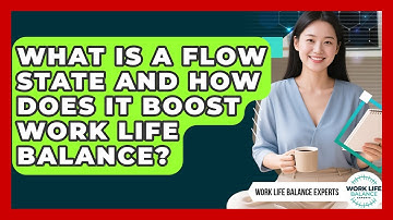 What Is A Flow State And How Does It Boost Work Life Balance? - Work Life Balance Experts