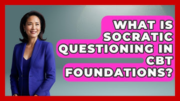 What Is Socratic Questioning In CBT Foundations? - CBT for Gen Z