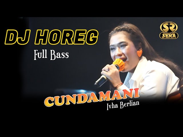 DJ HOREG CUNDAMANI - IVHA BERLIAN - SERA LIVE GELORA JOKO SAMUDRO GRESIK class=