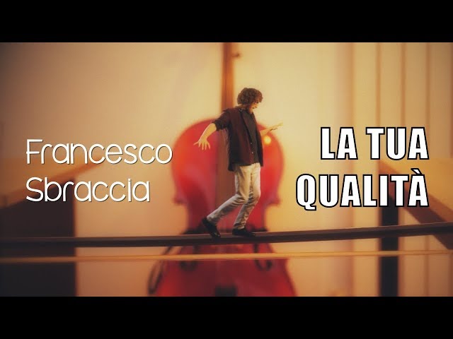 Francesco Sbraccia - La tua qualità